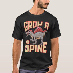 Spinosaurus Grow A Spine Funny Prehistoric Dinosau T-Shirt