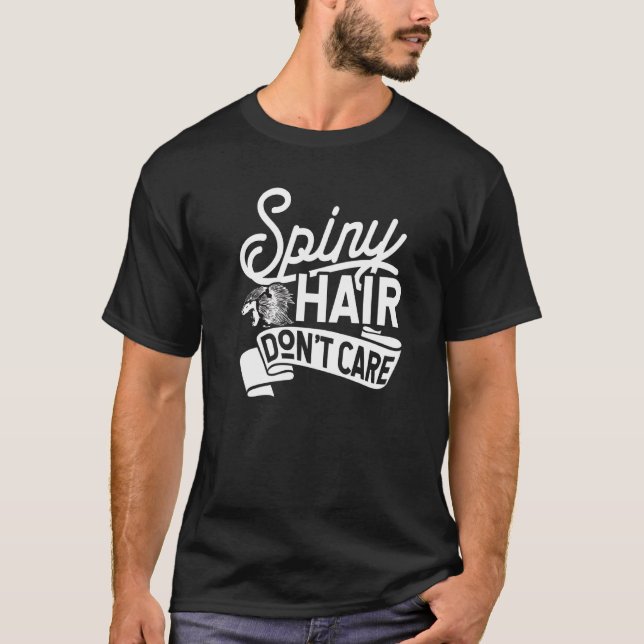 Spiny Hair Don't Care  Hedgehogs And Porcupine  1 T-Shirt (Front)