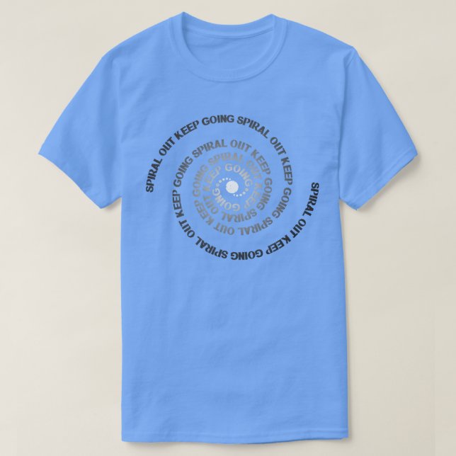 Spiral Out Keep Going T-Shirt (Design Front)