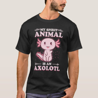 Spirit Animal Is An Axolotl T-Shirt