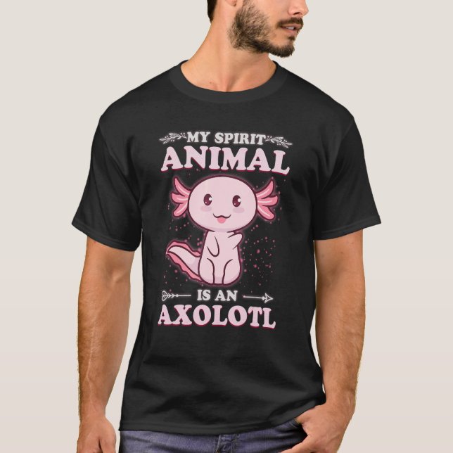 Spirit Animal Is An Axolotl T-Shirt (Front)