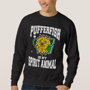 Spirit Animal Quote For A Pufferfish Balloonfish Sweatshirt