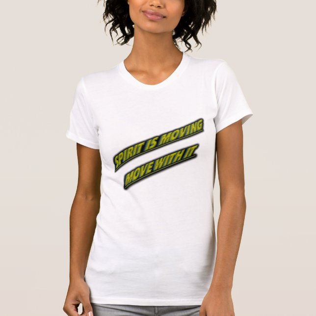Spirit is moving Move with it T-Shirt  (Front)
