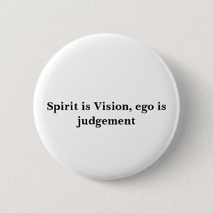 Spirit is Vision, ego is judgement 6 Cm Round Badge