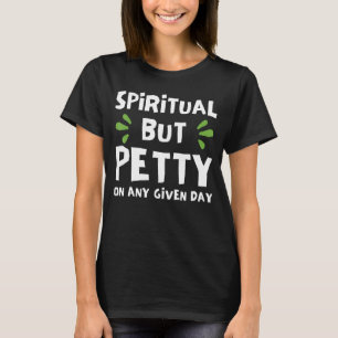 spiritual but petty on any given day humour meme m T-Shirt