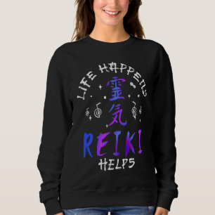 Spiritual Healing with Reiki or Life Happens Reiki Sweatshirt