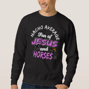 Spiritual Horse Nacho Average Fan Of Jesus And Hor Sweatshirt