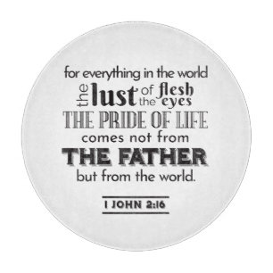 Spiritual Reflection Art - 1 John 2:16 Cutting Board