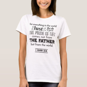 Spiritual Reflection Art - 1 John 2:16  T-Shirt
