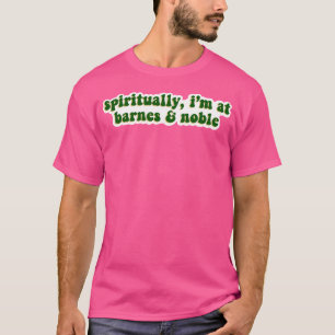 Spiritually I'M At Barnes And Noble- Green T-Shirt