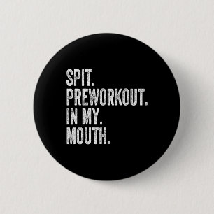 Spit Preworkout In My Mouth 1 6 Cm Round Badge
