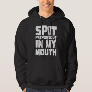 Spit Preworkout In My Mouth 1 Hoodie