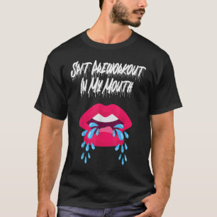 Spit Preworkout In My Mouth 5 T-Shirt