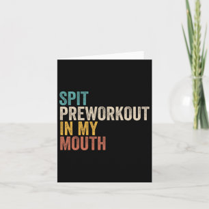 Spit Preworkout In My Mouth Funny Gym Bodybuilder Card