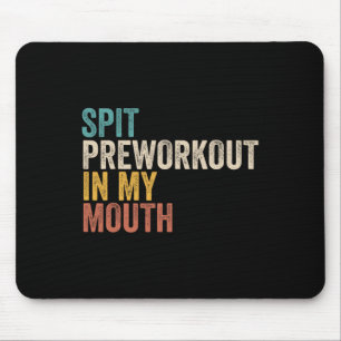 Spit Preworkout In My Mouth Funny Gym Bodybuilder Mouse Mat