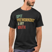 Spit Preworkout In My Mouth Funny Gym Retro Gift