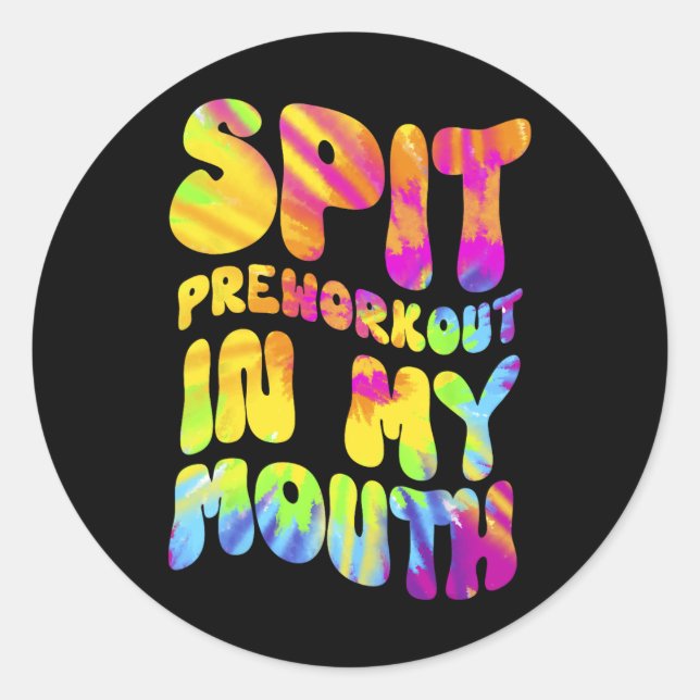 Spit Preworkout In My Mouth Funny Gym Tie Dye Tee  Classic Round Sticker (Front)