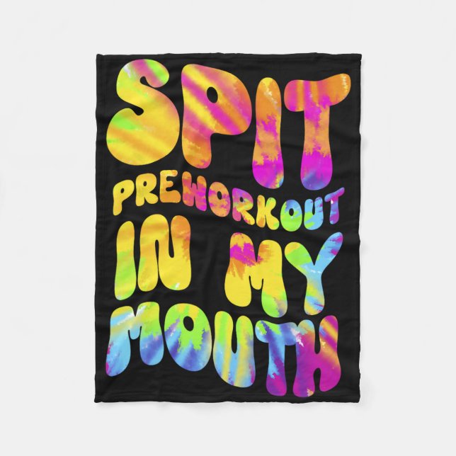 Spit Preworkout In My Mouth Funny Gym Tie Dye Tee  Fleece Blanket (Front)