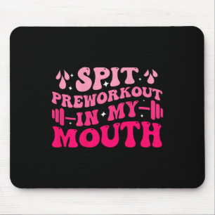 Spit Preworkout In My Mouth Funny Gym Workout ( On Mouse Mat