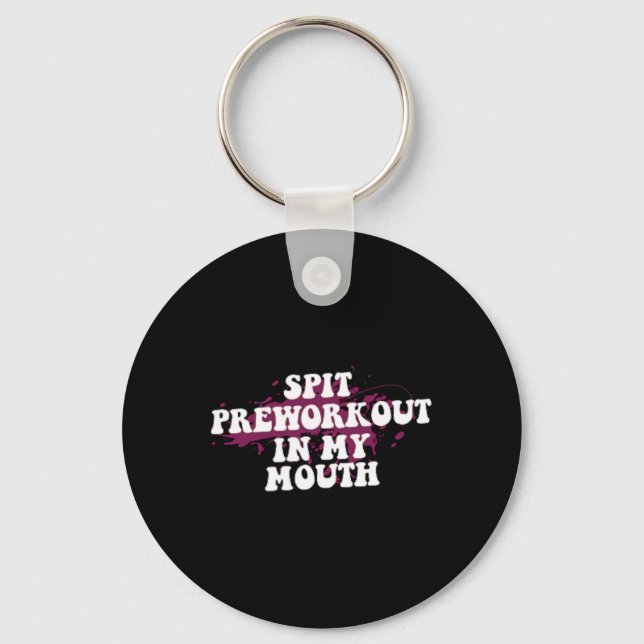 Spit Preworkout In My Mouth Gym Bodybuilding Front Key Ring (Front)