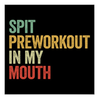 Spit Preworkout In My Mouth Poster
