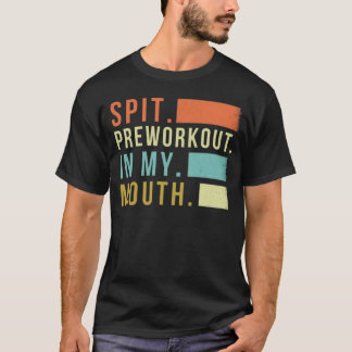 Spit Preworkout In My Mouth retro Vintage T-Shirt