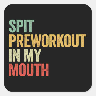 Spit Preworkout In My Mouth Square Sticker