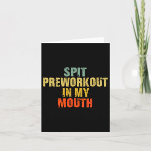 Spit Preworkout In My Mouth Vintage Distressed Fun Card