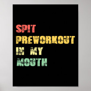Spit Preworkout In My Mouth Vintage Distressed Fun Poster