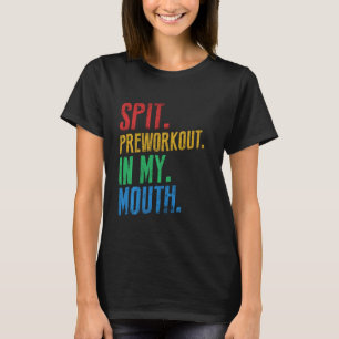 Spit Preworkout In My Mouth Vintage for fitness pe T-Shirt