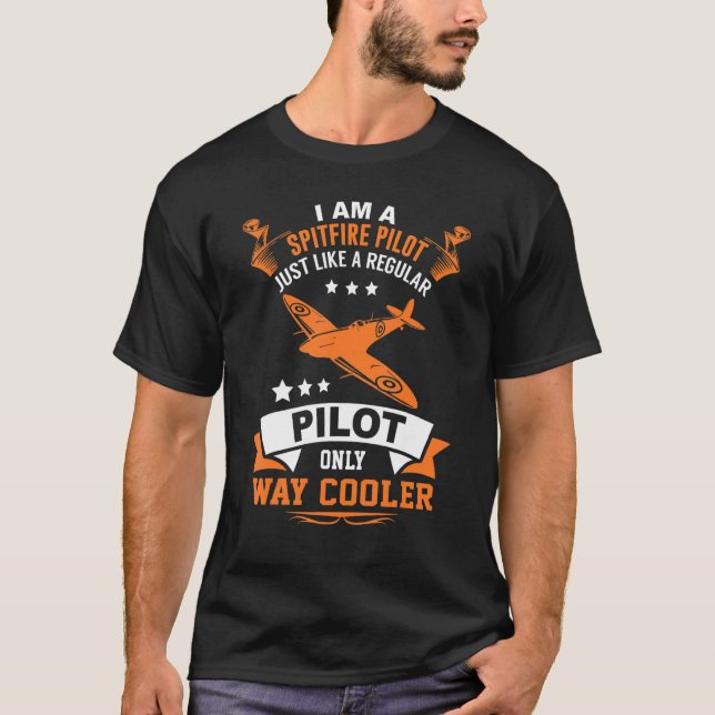 Spitfire Pilot Like Other Pilots Only Way Cooler T-Shirt (Front)
