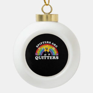 Spitters Are Quitters Inappropriate Edgy Adult Hum Ceramic Ball Christmas Ornament