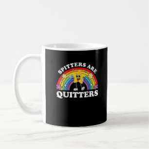 Spitters Are Quitters Inappropriate Edgy Adult Hum Coffee Mug