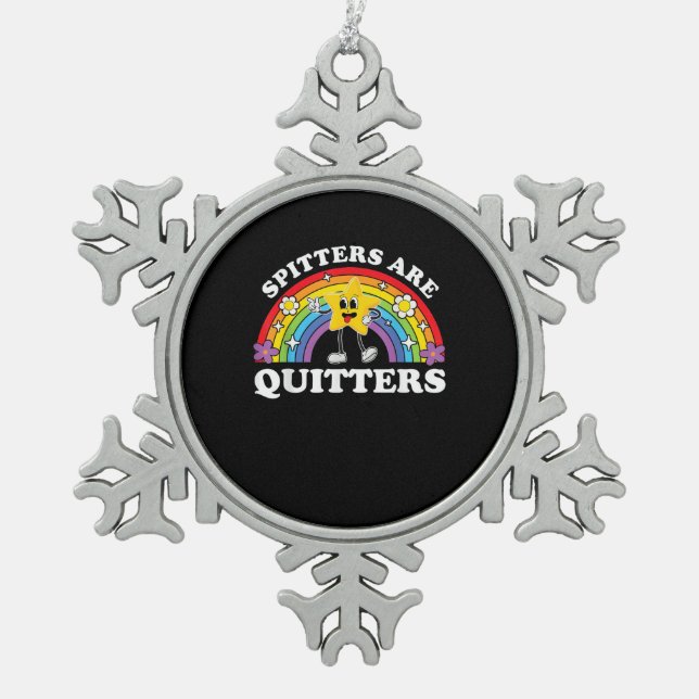 Spitters Are Quitters Inappropriate Edgy Adult Hum Snowflake Pewter Christmas Ornament (Front)