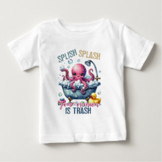 Splash Splash Your Opinion Is Trash  Baby T-Shirt