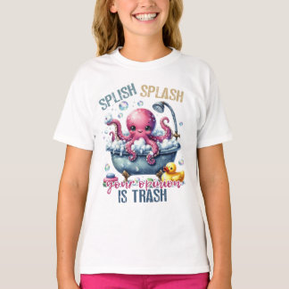 Splash Splash Your Opinion Is Trash  T-Shirt