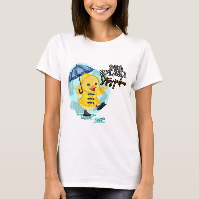 Splish splash Stay Jealous  T-Shirt (Front)