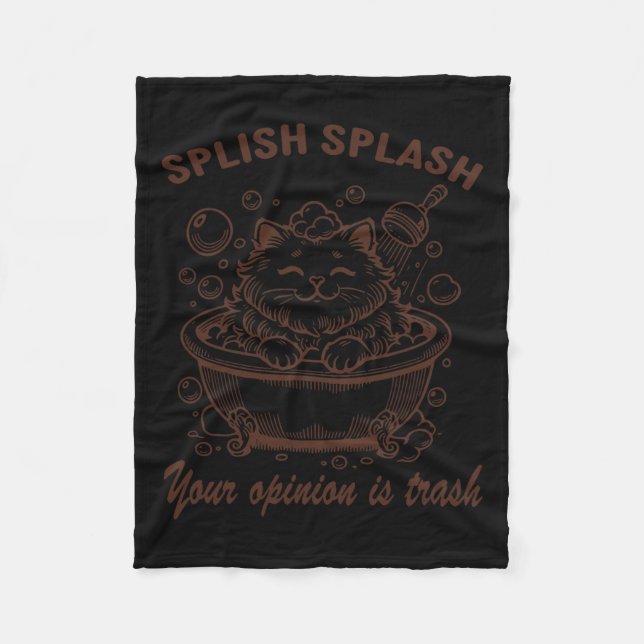 Splish Splash Your Opinion Is Trash Funny Cat  Fleece Blanket (Front)
