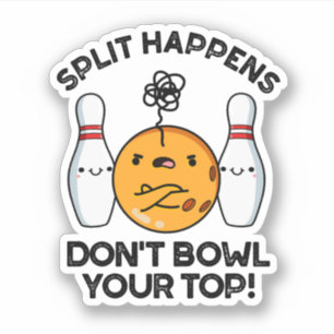 Split Happens Don't Bowl Your Top Bowling Pun