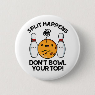 Split Happens Don't Bowl Your Top Bowling Pun 6 Cm Round Badge