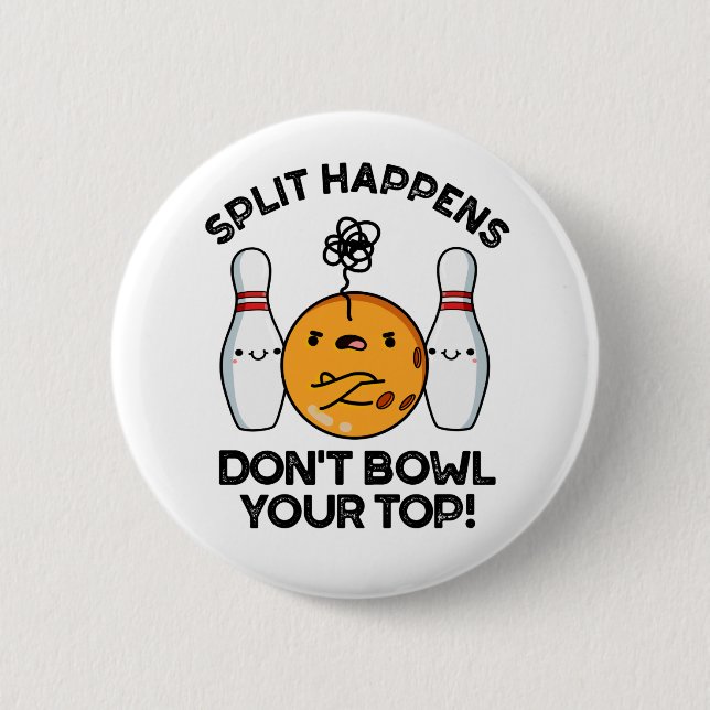 Split Happens Don't Bowl Your Top Bowling Pun 6 Cm Round Badge (Front)
