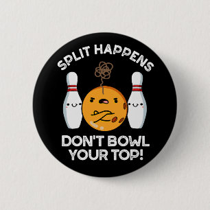 Split Happens Don't Bowl Your Top Dark BG  6 Cm Round Badge