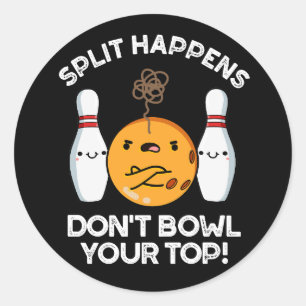 Split Happens Don't Bowl Your Top Dark BG Classic Round Sticker