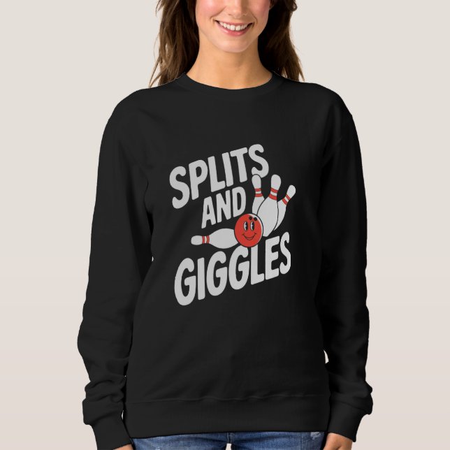Splits and Giggles u2013 Funny Bowling Design Sweatshirt (Front)
