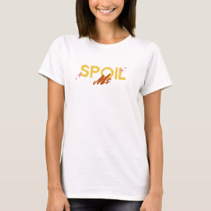 Spoil Me Cute Girlfriend Saying T-Shirt