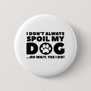 Spoil My Dog 6 Cm Round Badge