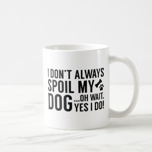 Spoil My Dog Coffee Mug