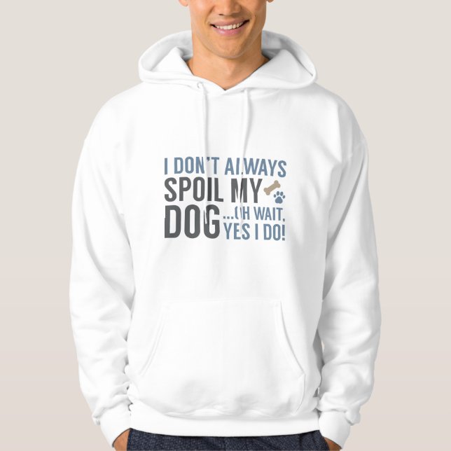 Spoil My Dog Hoodie (Front)