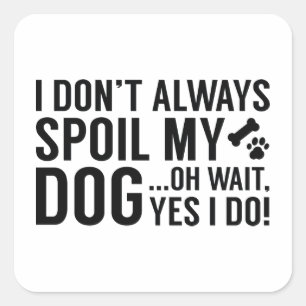 Spoil My Dog Square Sticker