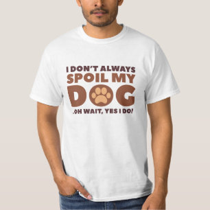 Spoil My Dog T-Shirt